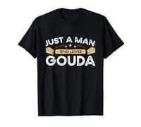 Accessoires fromages à Porter Just A Man Who Loves Gouda T-Shirt