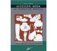 Accessori Moda. La Tecnica Dei Modelli. Come Realizzare Borse, Borsette, Cravatte, Cinture, Guanti, Scarpe