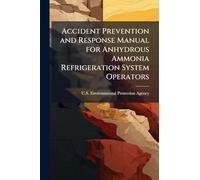 Accident Prevention and Response Manual for Anhydrous Ammonia Refrigeration System Operators
