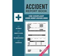 Accident Report Book HSE Compliant: 3-in-One Logbook to record all Accidents, Incidents and Near Miss in Business, Clubs, Schools, Industries, Organizations and Different Workplaces