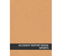 Accident Report Book Sports: Keep a Record of All Injuries and Accidents