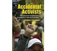 Accidental Activists: Victim Movements and Government Accountability in Japan and South Korea (Studies of the Weatherhead East Asian Institute, Columbia University) - [Livre en VO] Celeste L Arrington