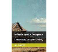 Accidental Agents of Consequence: Chaos With a Side of Hospitality