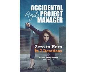 Accidental Agile Project Manager: Zero to Hero in 7 Iterations
