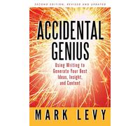 Accidental Genius: Using Writing to Generate Your Best Ideas, Insight, and Content