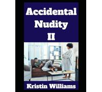 Accidental Nudity II: A Collection of 8 More of My Most Hilarious Stories Where Nudity Totally Wasn’t An Accident