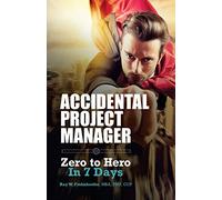 Accidental Project Manager: Zero to Hero in 7 Days