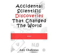 Accidental Scientific Discoveries That Changed The World