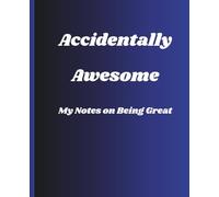 Accidentally Awesome: My Notes on Being Great