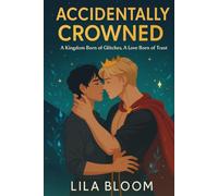 Accidentally Crowned: A Kingdom Born of Glitches, A Love Born of Trust (A Fantasy Soulmate Gay Romance Between Creator and Crown Prince)