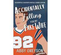 Accidentally Falling For My Fake Wife: Accidentally In Sports Digitally Signed Edition