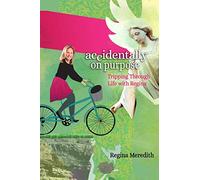 Accidentally On Purpose: Tripping Through Life with Regina