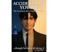 Accidentally Yours: The love potion that worked on the CEO