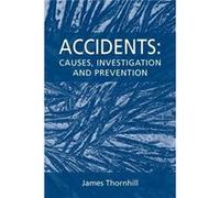 Accidents Causes Investigation and Prevention - James Thornhill - Arima Publishing - Livre en Anglais James ThornhillJames Thornhill (Auteur)