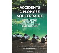 Accidents en plongée souterraine: Histoire, analyses, prévention et enseignements pour une pratique plus sûre