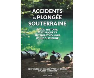 Accidents en plongée souterraine: Histoire, analyses, prévention et enseignements pour une pratique plus sûre