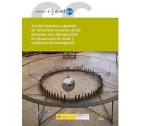 Acción inclusiva y garantía de derechos humanos de las personas con discapacidad en situaciones de crisis y contextos de emergencia