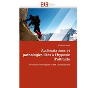 Acclimatations et pathologies liées à l'hypoxie d'altitude: le mal des montagnes et ses complications