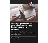 Accompagnamento tra pari per i bambini che hanno vissuto un divorzio: Un'indagine empirica sulle possibilità di accompagnamento di bambini e adolescenti in caso di divorzio dei genitori
