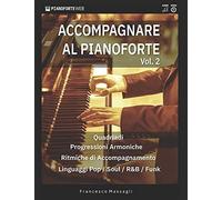Accompagnare Al Pianoforte Vol.2: Impara Accordi E Ritmiche Di Accompagnamento Nei Linguaggi Pop/Soul/R&b/Funk (Con Basi Audio & Video Lezione Inclusi)