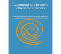 Accompagnare la scelta attraverso il silenzio: Coaching orientativo nella gestione del conflitto tra pedagogia ignaziana e neuroscienze della decisione