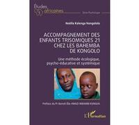 Accompagnement des enfants trisomiques 21 chez les Bahemba de Kongolo Noëlla Kalenga Nongolola (Auteur), Benoît Elie Awazi Mbambi Kungua (Préface)