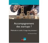 Accompagnement des startups ? Méthodes et outils à l'usage des praticiens ! - Robyn c.-a. - Edi Pro - broché - Etude