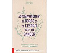 Accompagnement du corps et de l'esprit face au cancer - Préserver une qualité de vie avec la naturopathie
