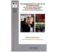 Accompagnement Et Cadre De Vie En Établissement Des Personnes Âgées Atteintes De La Maladie D'alzheimer Ou Autres Causes De Dépendance - Guide Pratique