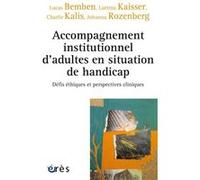Accompagnement institutionnel d'adultes en situation de handicap Laëtitia Kaisser (Auteur), Charlie Kalis (Auteur), Johanna Rozenberg (Auteur)