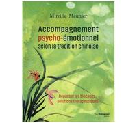 Accompagnement Psycho-Émotionnel Selon La Tradition Chinoise - Dépasser Les Blocages : Solutions Thérapeutiques