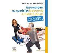 Accompagner au quotidien la personne à mobilité réduite: Plus de 70 fiches d'aide aux transferts