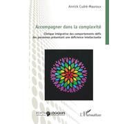 Accompagner dans la complexité: Clinique intégrative des comportements-défis des personnes présentant une déficience intellectuelle