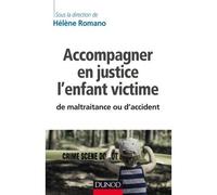 Accompagner en justice l'enfant victime de maltraitance ou d'accident - Hélène Romano - Dunod - broché - Essai