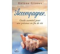 Accompagner... Guide essentiel pour une présence en fin de vie