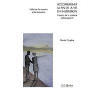 Accompagner La Fin De La Vie En Institution - L'apport De La Pratique Aide-Soignante