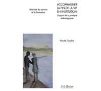 Accompagner la fin de vie en institution - L'apport de la pratique aide-soignante Valoriser les savoirs et la formation - Nicole Croyère - Seli Arslan - broché - Scolaire / Universitaire