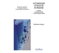 Accompagner la fin de vie en pédiatrie L’analyse post-événementielle, un outil d’éthique pratique - Soutenir les soignants, les familles et œuvrer à des pratiques humanisantes - Bénédicte Minguet - Se
