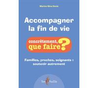 Accompagner la fin de vie Familles, proches, soignants, soutenir autrement - Marine Nina Denis - Tom Pousse - broché - Guide