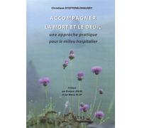 Accompagner la mort et le deuil - Une approche pratique pour le milieu hospitalier - Christiane Steffens-Dhaussy - Satas - broché - Essai