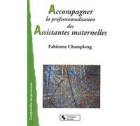 Accompagner la professionnalisation des assistantes maternel FABIE CHAMPLONG (Auteur)