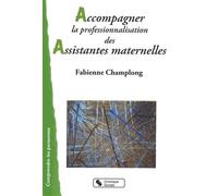 Accompagner la professionnalisation des assistantes maternel - FABIE CHAMPLONG - Chronique Sociale - broché - Scolaire / Universitaire