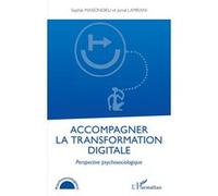 Accompagner la transformation digitale: Perspective psychosociologique – L'Harmattan