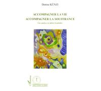 Accompagner la vie Accompagner la souffrance - Une analyse en milieu hospitalier - Denise Künzi - L'harmattan - broché - Essai