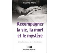Accompagner La Vie, La Mort Et Le Mystère - Ecoute-Moi - Avec Tendresse