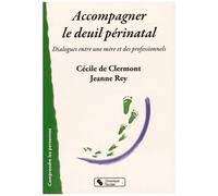 Accompagner Le Deuil Périnatal - Dialogues Entre Une Mère Et Des Professionnels