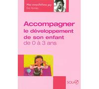 Accompagner le développement de son enfant de 0 à 3 ans