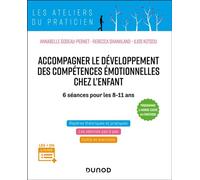 Accompagner le développement des compétences émotionnelles chez l'enfant 6 séances pour les 8-11 ans - Annabelle Godeau-Pernet - Dunod - broché - Essai