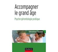 Accompagner le grand âge - Psycho-gérontologie pratique Manuel pratique de psycho-gérontologie - Christian Heslon - Dunod - broché - Etude