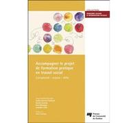 Accompagner le projet de formation pratique en travail social Sacha Genest-Dufault (Editeur général), Annie Gusew (Editeur général), Eve Bélanger (Editeur général), Isabelle Côté (Editeur général), Ge